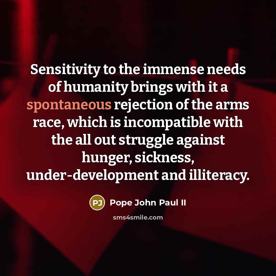 “Sensitivity to the immense needs of humanity brings with it…” quote by Pope John Paul II