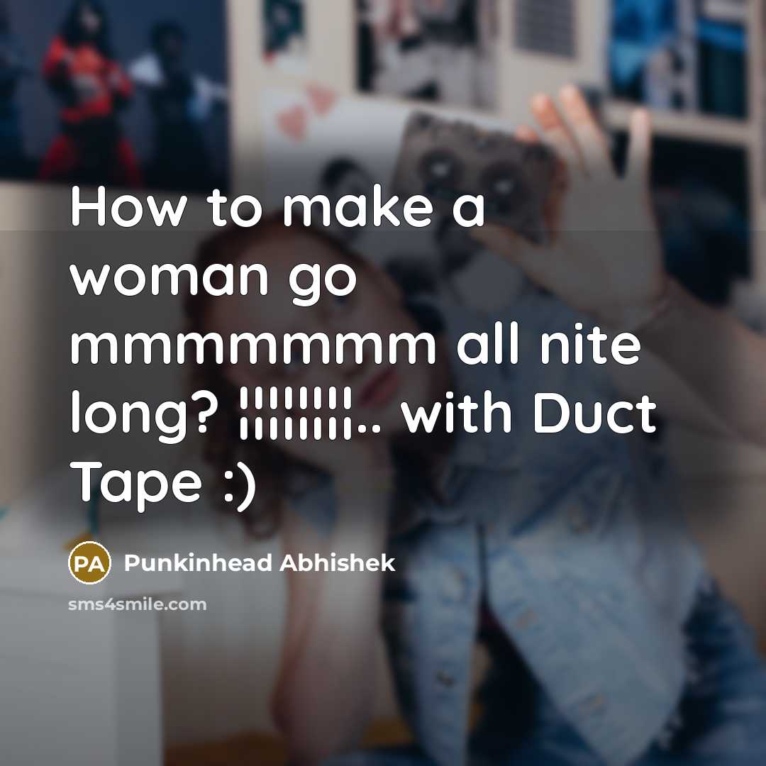 “How to make a woman go mmmmmmm all nite long?…” quote by Punkinhead Abhishek