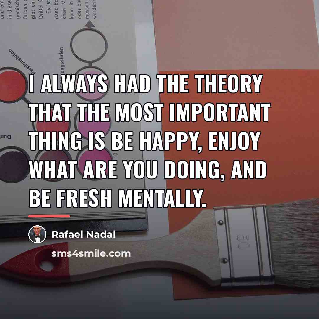 “I always had the theory that the most important thing…” quote by Rafael Nadal