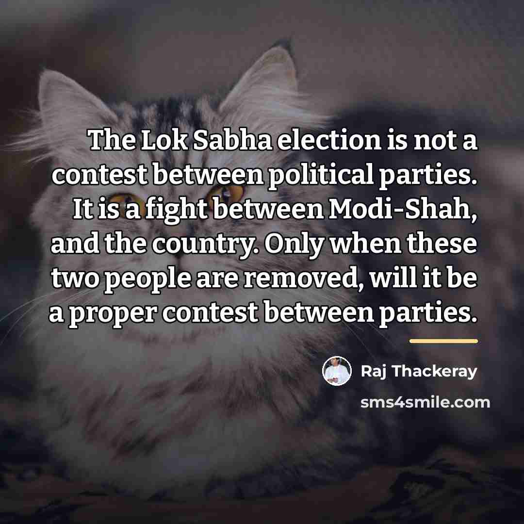 “The Lok Sabha election is not a contest between political…” quote by Raj Thackeray