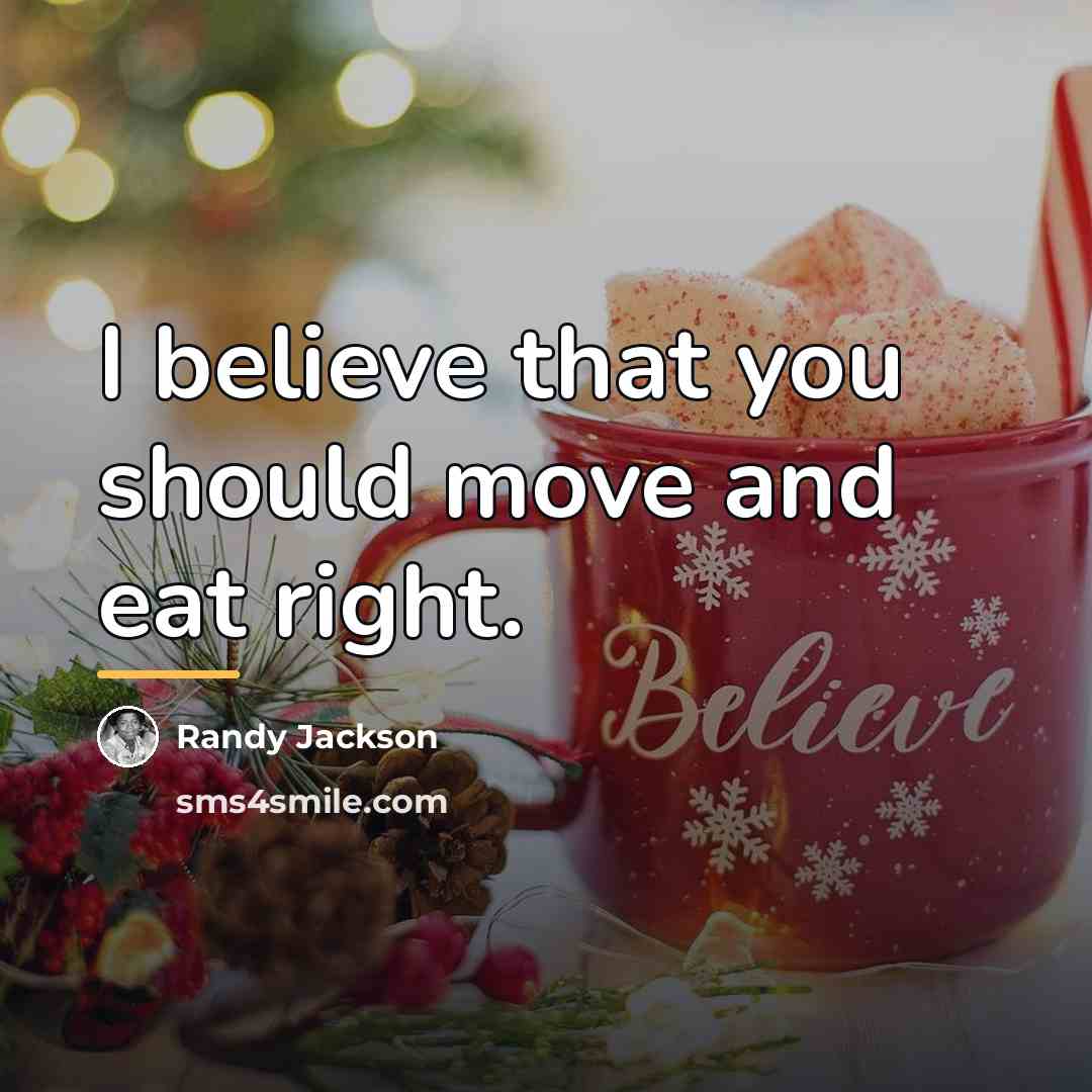 “I believe that you should move and eat right.…” quote by Randy Jackson