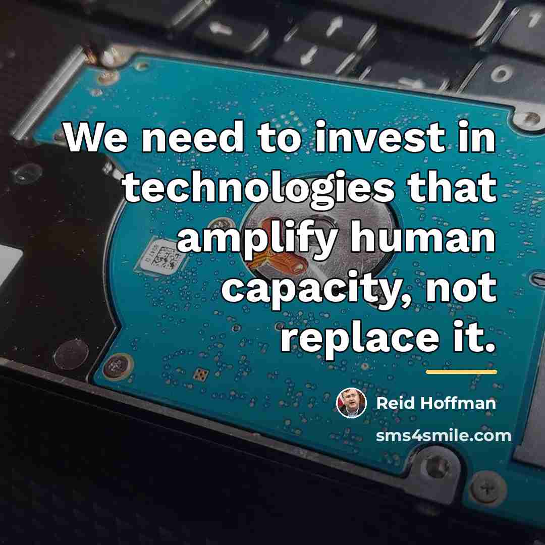 “We need to invest in technologies that amplify human capacity,…” quote by Reid Hoffman