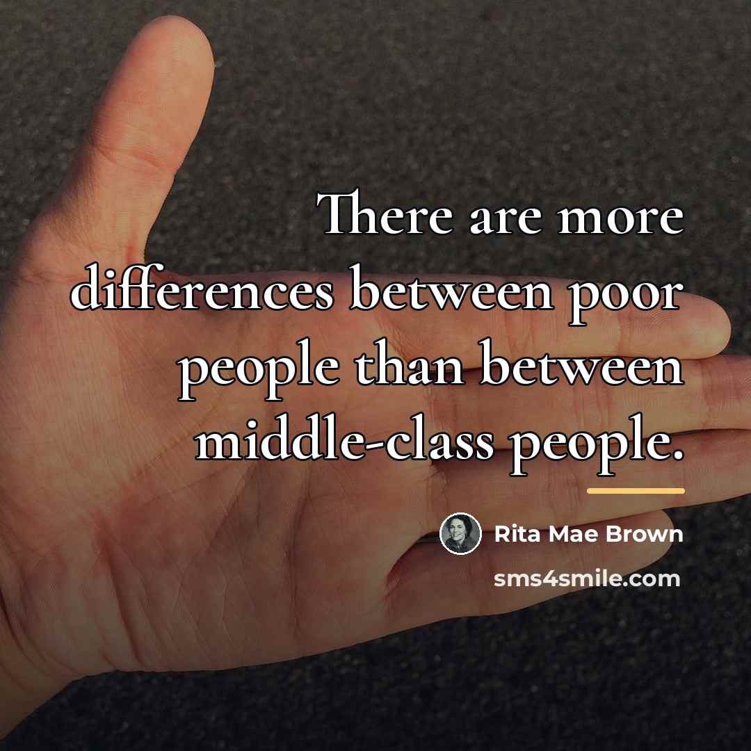 “There are more differences between poor people than between middle-class…” quote by Rita Mae Brown