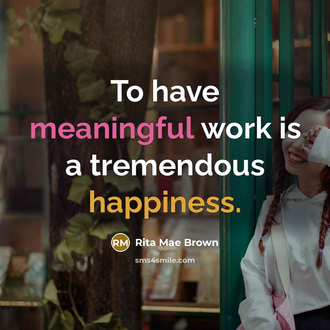 “To have meaningful work is a tremendous happiness.…” quote by Rita Mae Brown
