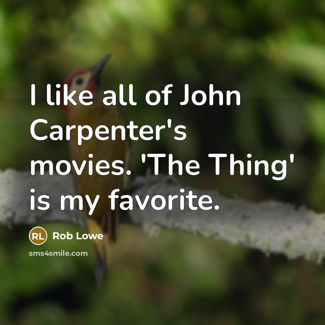 “I like all of John Carpenter's movies. 'The Thing' is…” quote by Rob Lowe
