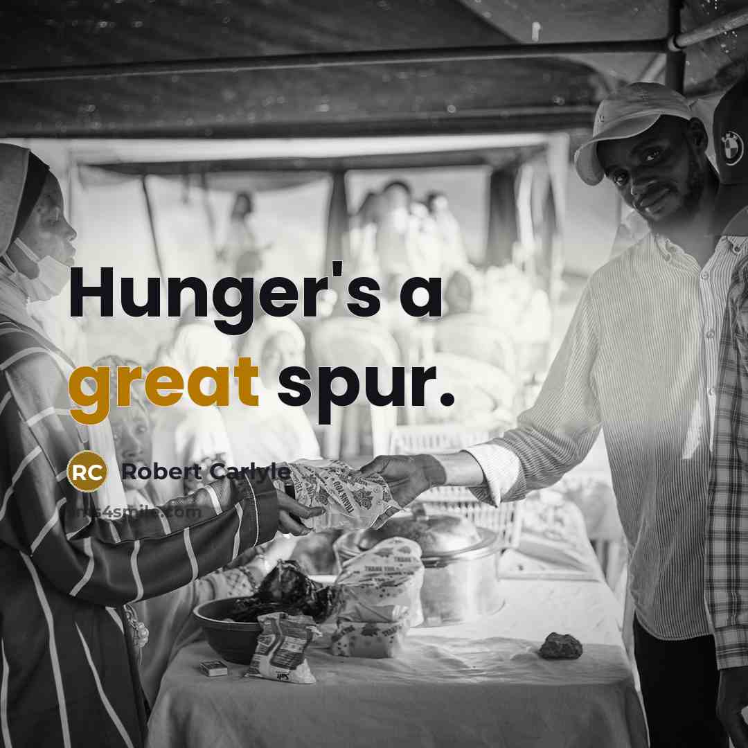 “Hunger's a great spur.…” quote by Robert Carlyle