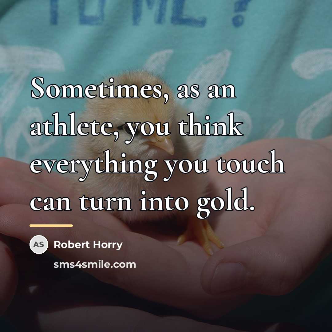 “Sometimes, as an athlete, you think everything you touch can…” quote by Robert Horry