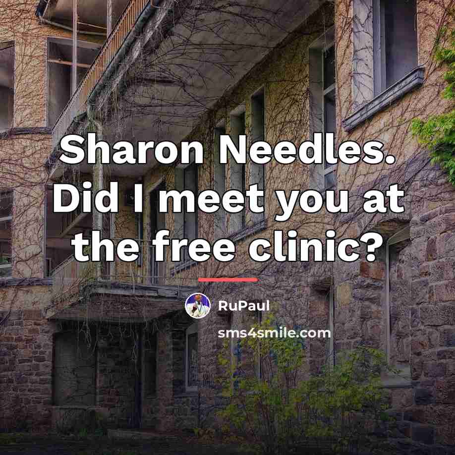 “Sharon Needles. Did I meet you at the free clinic?…” quote by RuPaul
