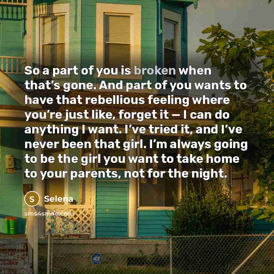 “So a part of you is broken when that’s gone.…” quote by Selena