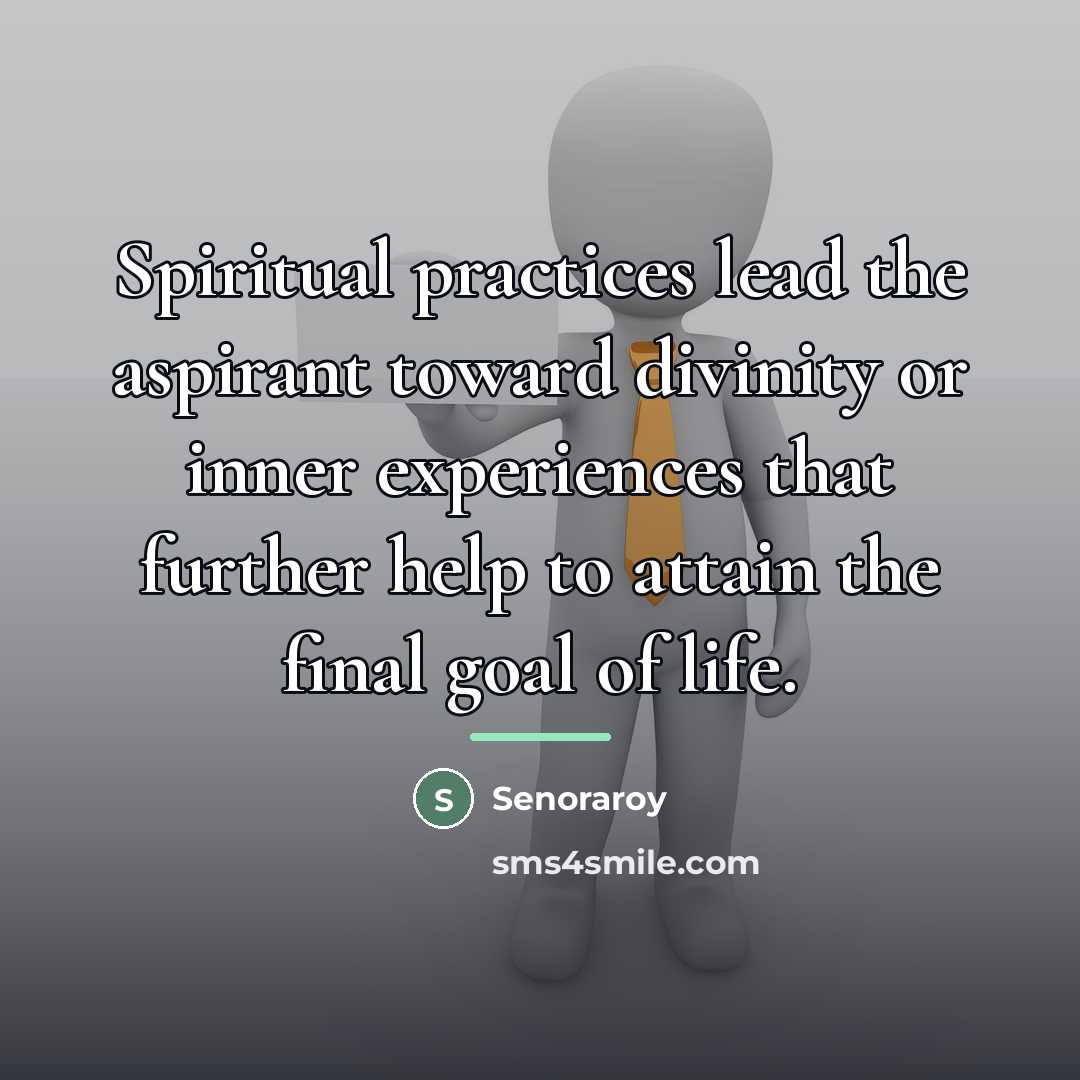 “Spiritual practices lead the aspirant toward divinity or inner experiences…” quote by Senoraroy