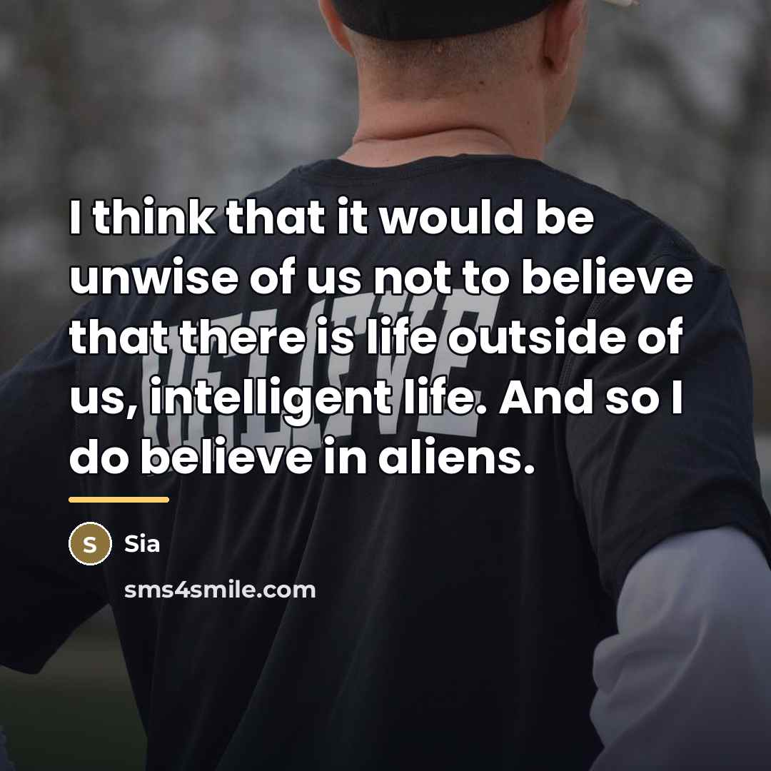 “I think that it would be unwise of us not…” quote by Sia