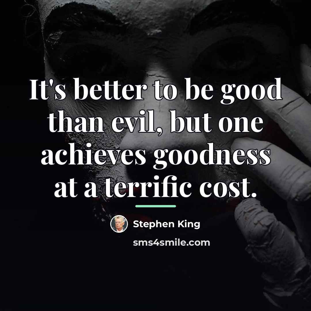“It's better to be good than evil, but one achieves…” quote by Stephen King