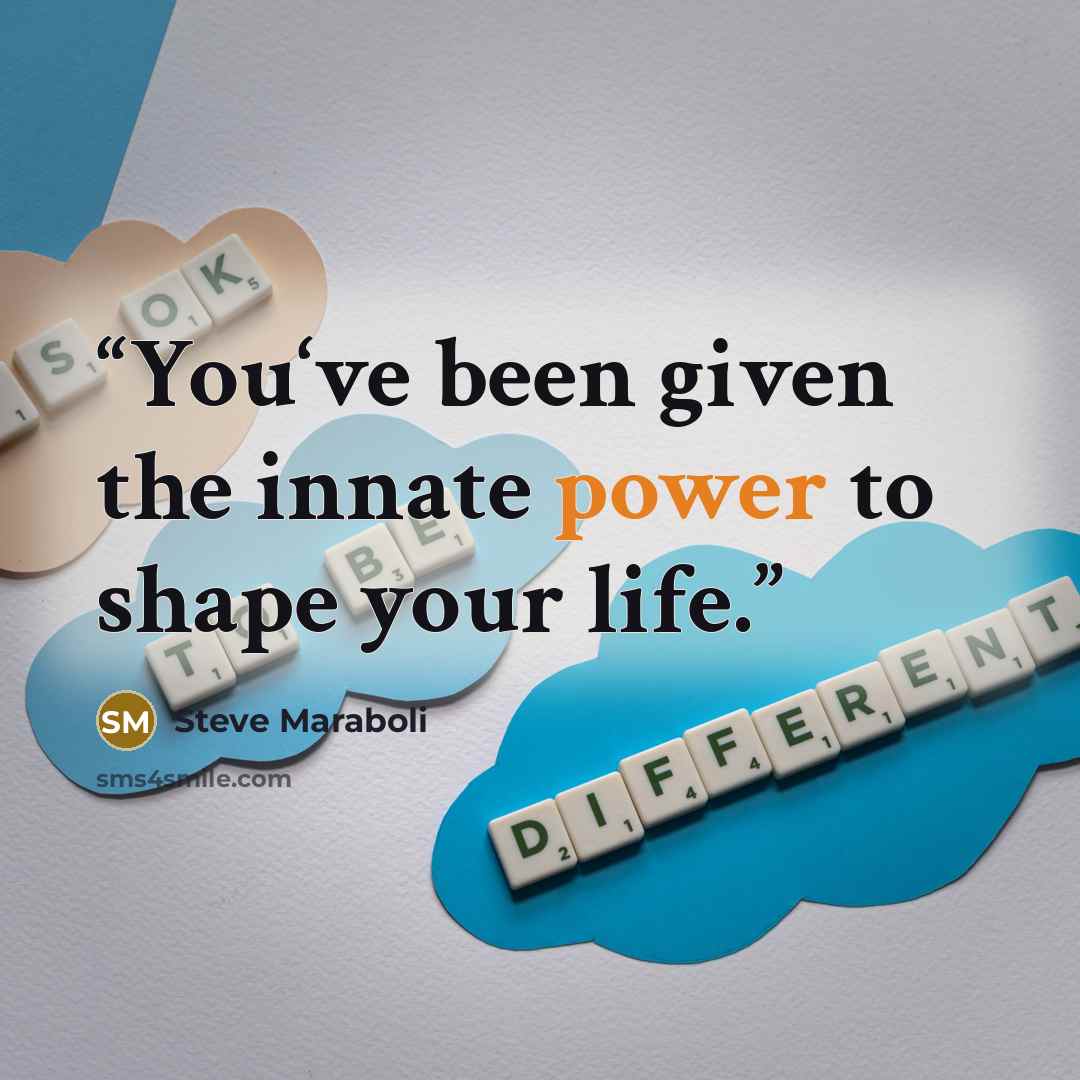 “You‘ve been given the innate power to shape your life.” quote by Steve Maraboli
