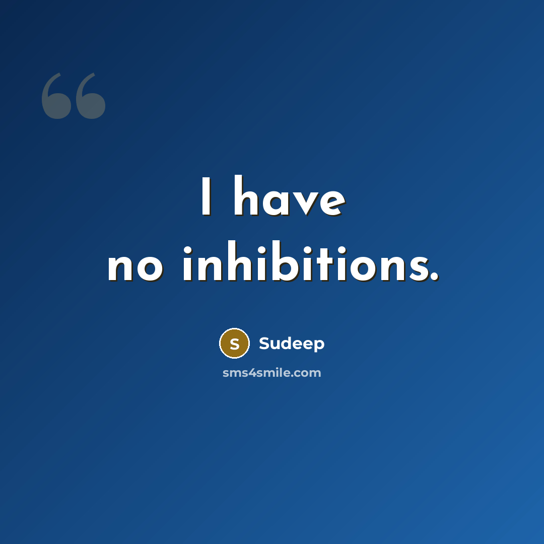 “I have no inhibitions.…” quote by Sudeep