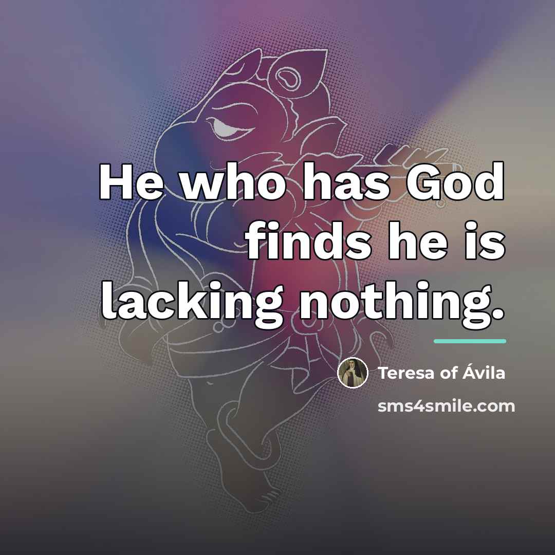 “He who has God finds he is lacking nothing.…” quote by Teresa of Avila