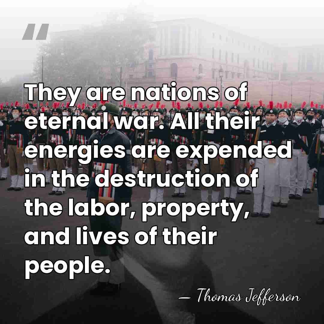 They are nations of eternal war. All their energies are expended in&hellip; - Thomas Jefferson