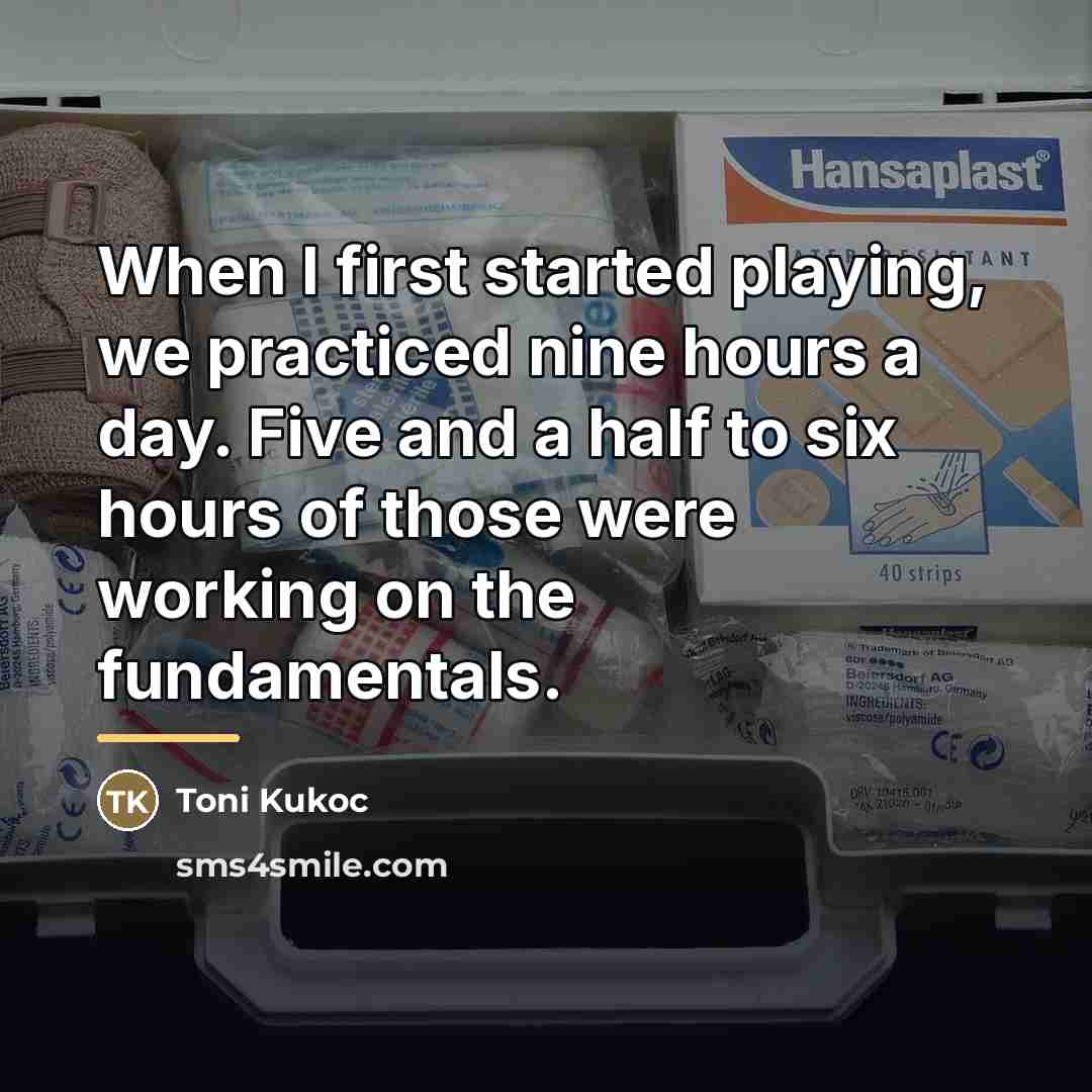 “When I first started playing, we practiced nine hours a…” quote by Toni Kukoc