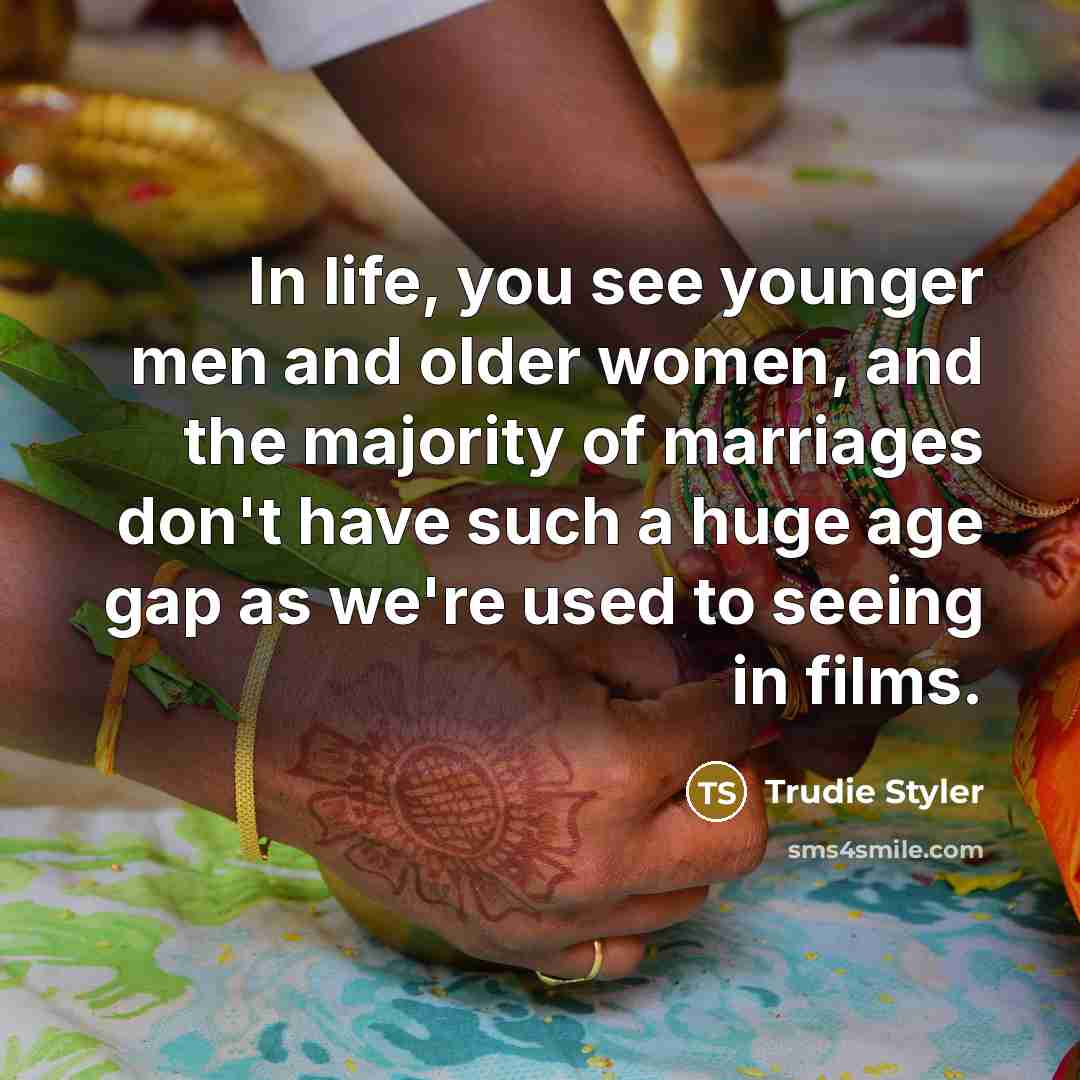 “In life, you see younger men and older women, and…” quote by Trudie Styler