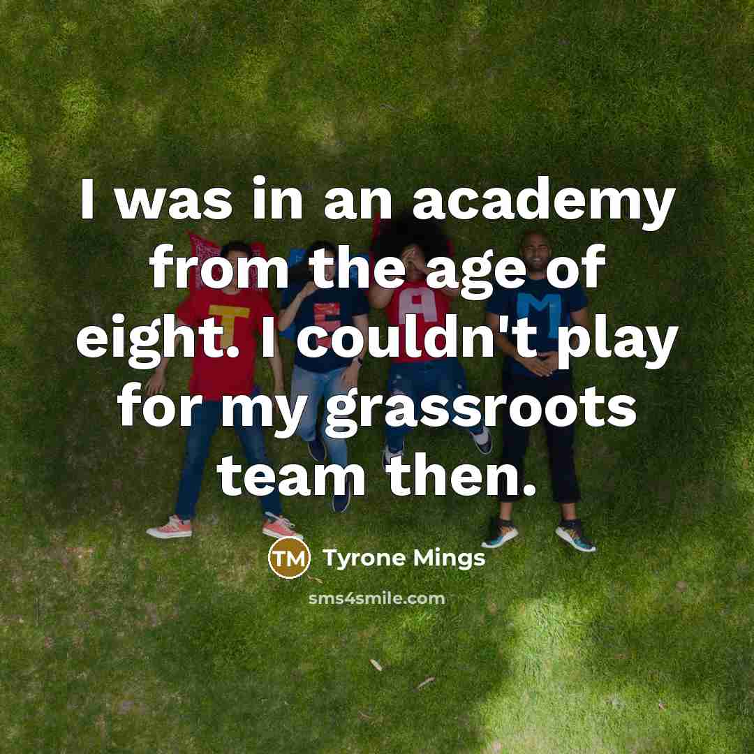 “I was in an academy from the age of eight.…” quote by Tyrone Mings