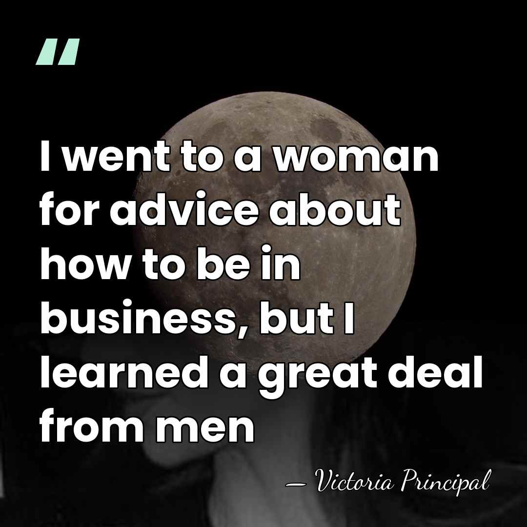 I went to a woman for advice about how to be in&hellip; - Victoria Principal