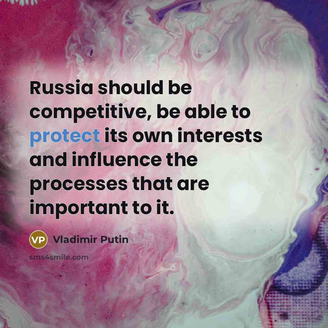 “Russia should be competitive, be able to protect its own…” quote by Vladimir Putin