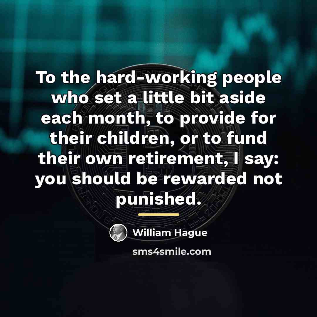 “To the hard-working people who set a little bit aside…” quote by William Hague