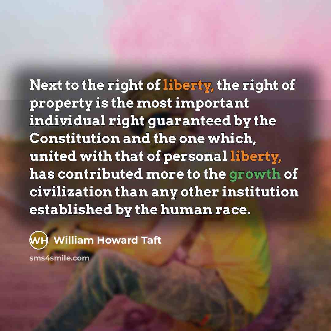 “Next to the right of liberty, the right of property…” quote by William Howard Taft