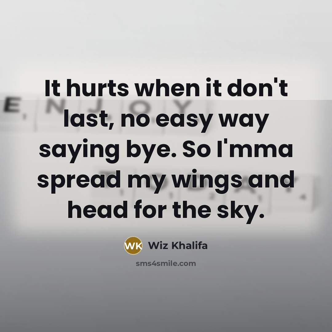 “It hurts when it don't last, no easy way saying…” quote by Wiz Khalifa