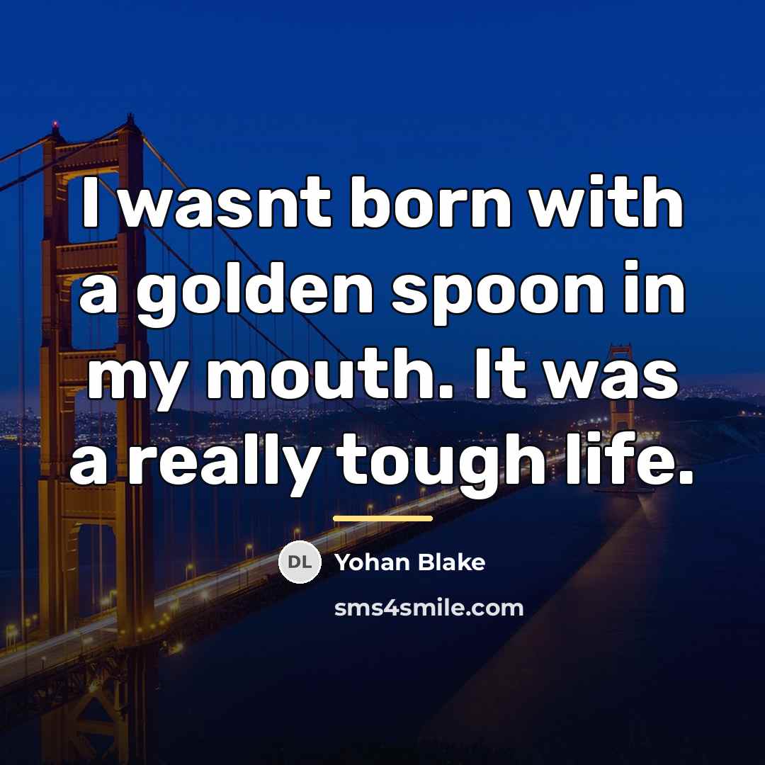 “I wasnt born with a golden spoon in my mouth.…” quote by Yohan Blake