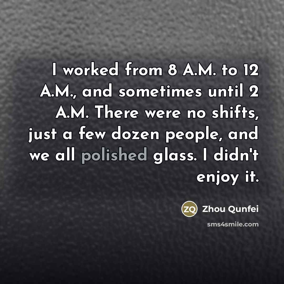 “I worked from 8 A.M. to 12 A.M., and sometimes…” quote by Zhou Qunfei