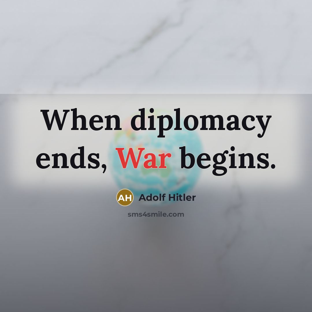 “When diplomacy ends, War begins.” quote by Adolf Hitler