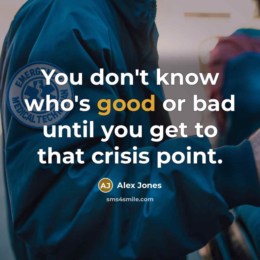 “You don't know who's good or bad until you get…” quote by Alex Jones
