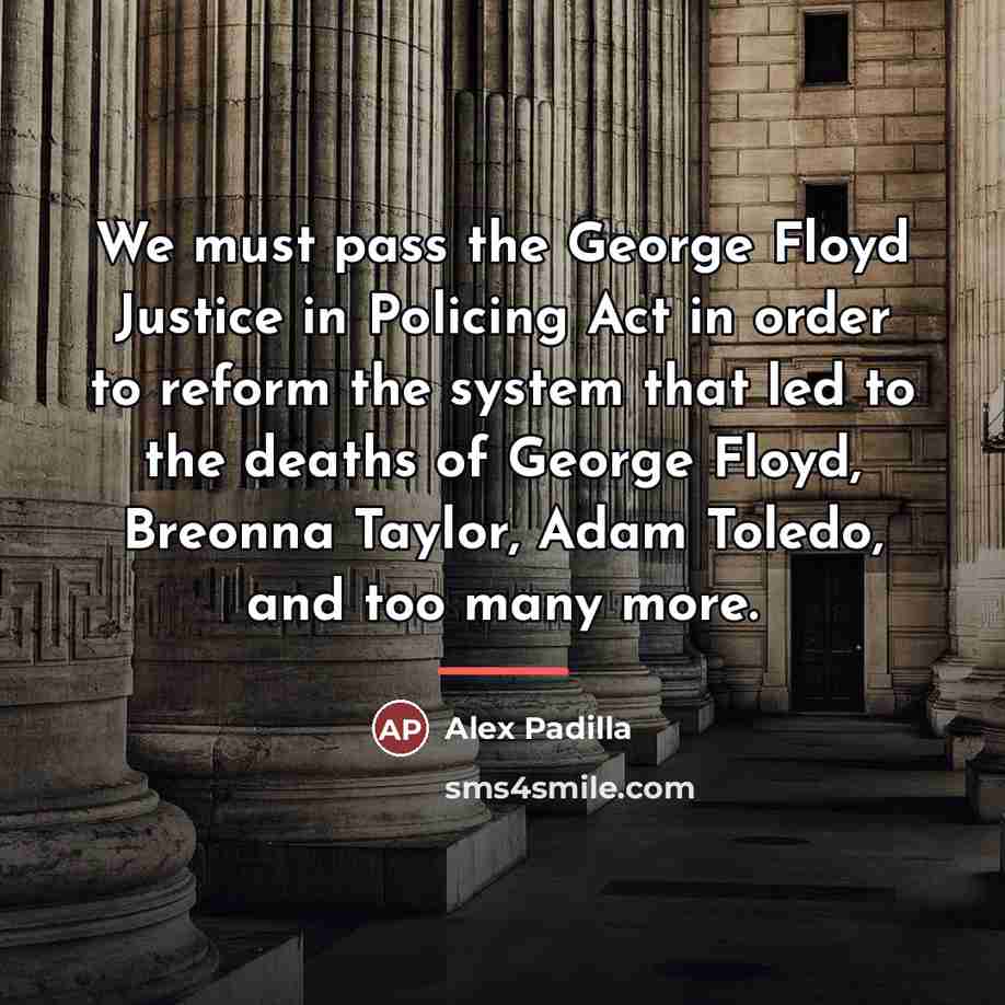“We must pass the George Floyd Justice in Policing Act…” quote by Alex Padilla