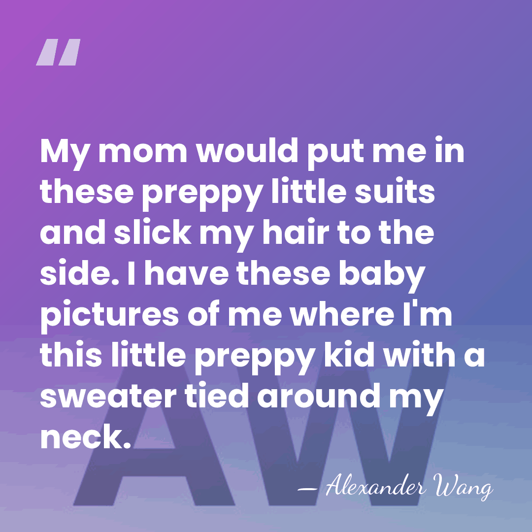 My mom would put me in these preppy little suits and slick&hellip; - Alexander Wang