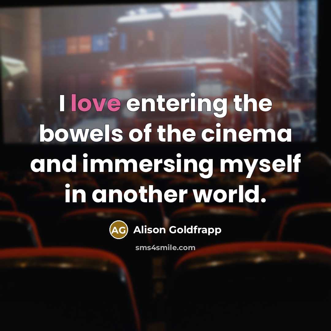 “I love entering the bowels of the cinema and immersing…” quote by Alison Goldfrapp