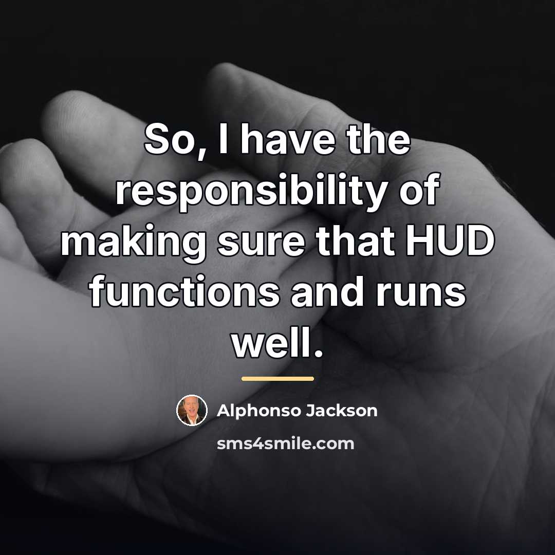 “So, I have the responsibility of making sure that HUD…” quote by Alphonso Jackson