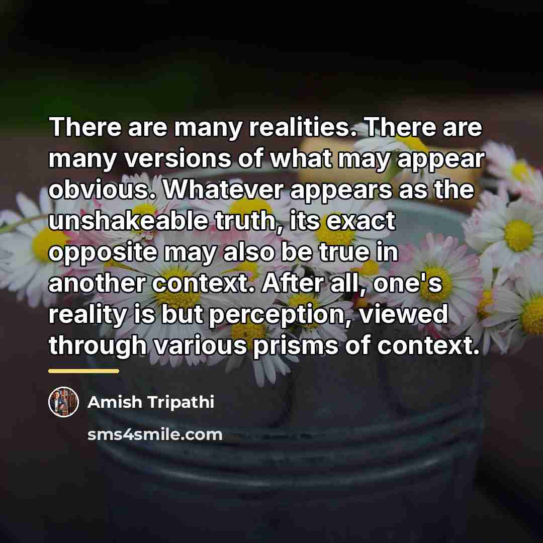 “There are many realities. There are many versions of what…” quote by Amish Tripathi