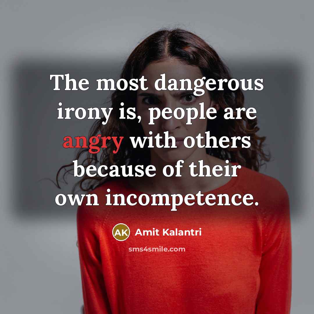 “The most dangerous irony is, people are angry with others…” quote by Amit Kalantri