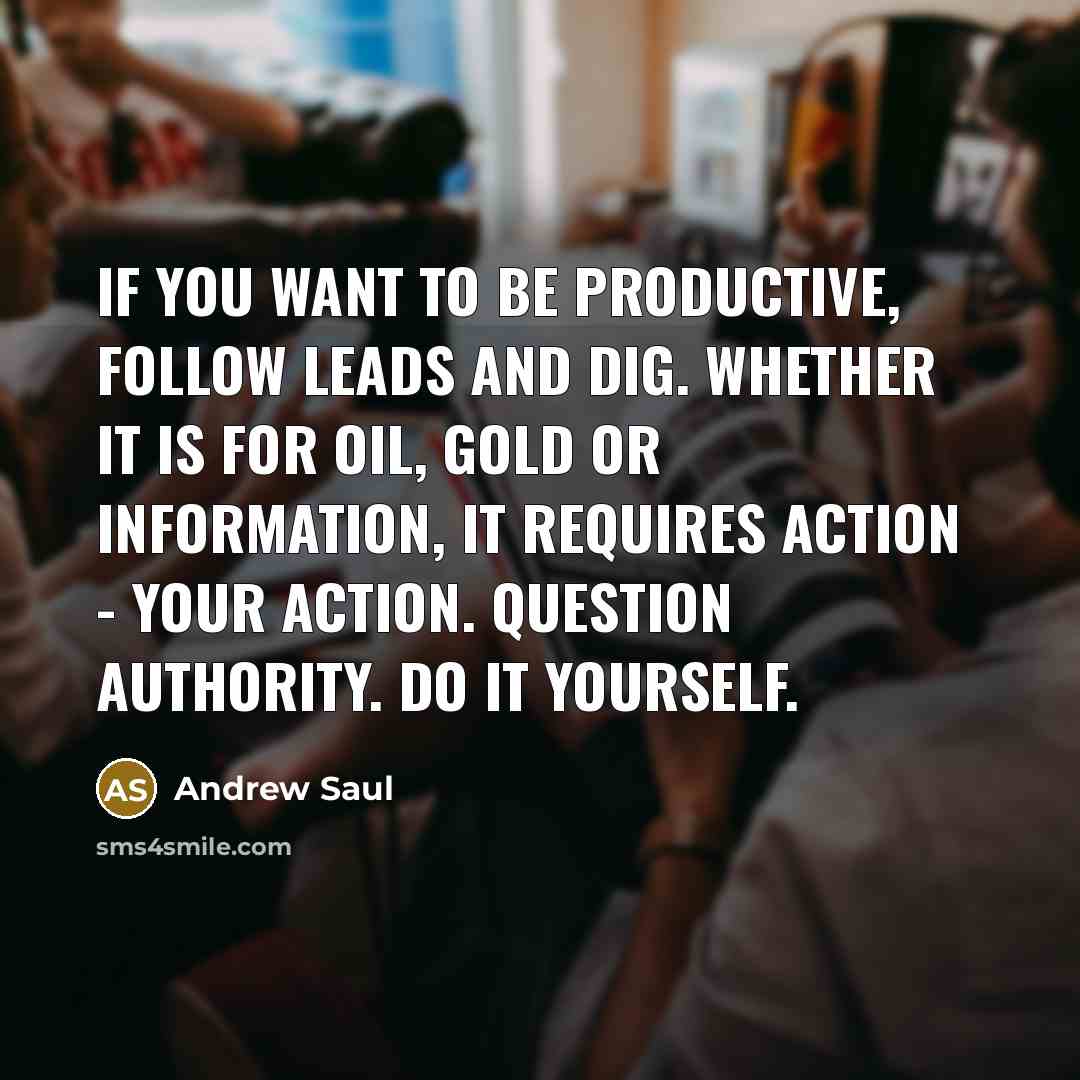 “If you want to be productive, follow leads and dig.…” quote by Andrew Saul