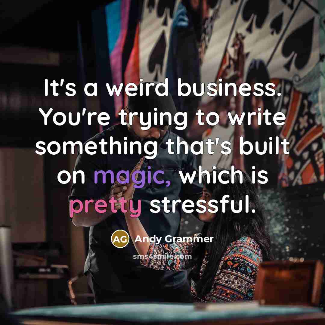 “It's a weird business. You're trying to write something that's…” quote by Andy Grammer