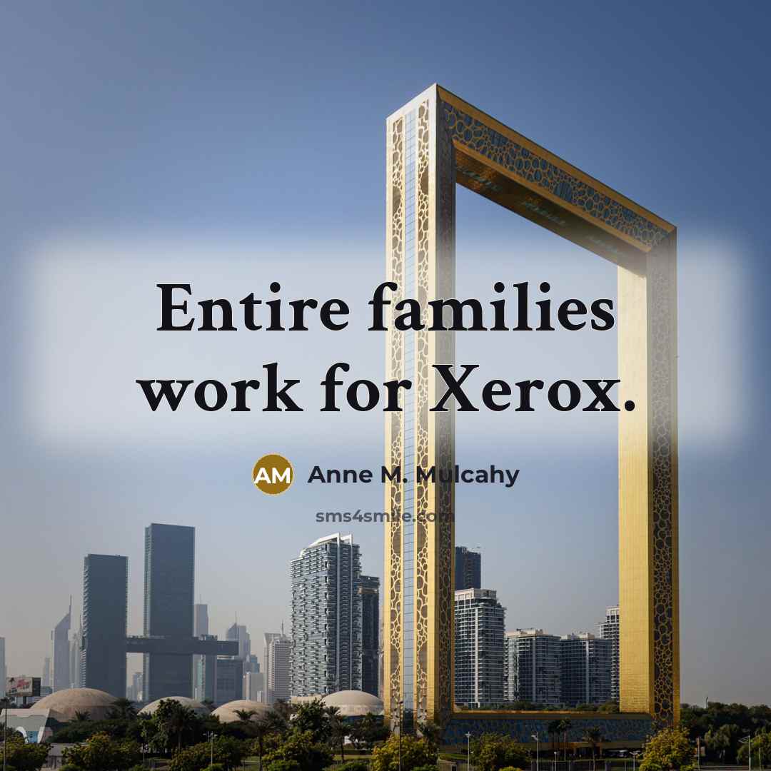 “Entire families work for Xerox.…” quote by Anne M. Mulcahy