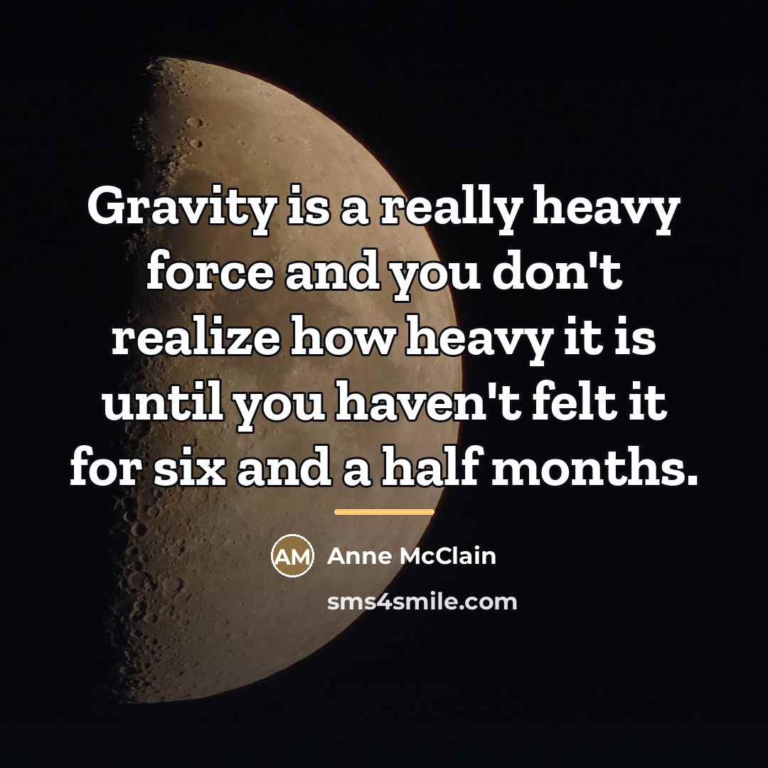 “Gravity is a really heavy force and you don't realize…” quote by Anne McClain