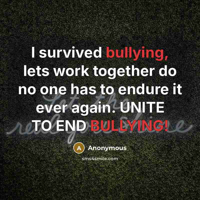 “I survived bullying, lets work together do no one has…” quote by Anonymous