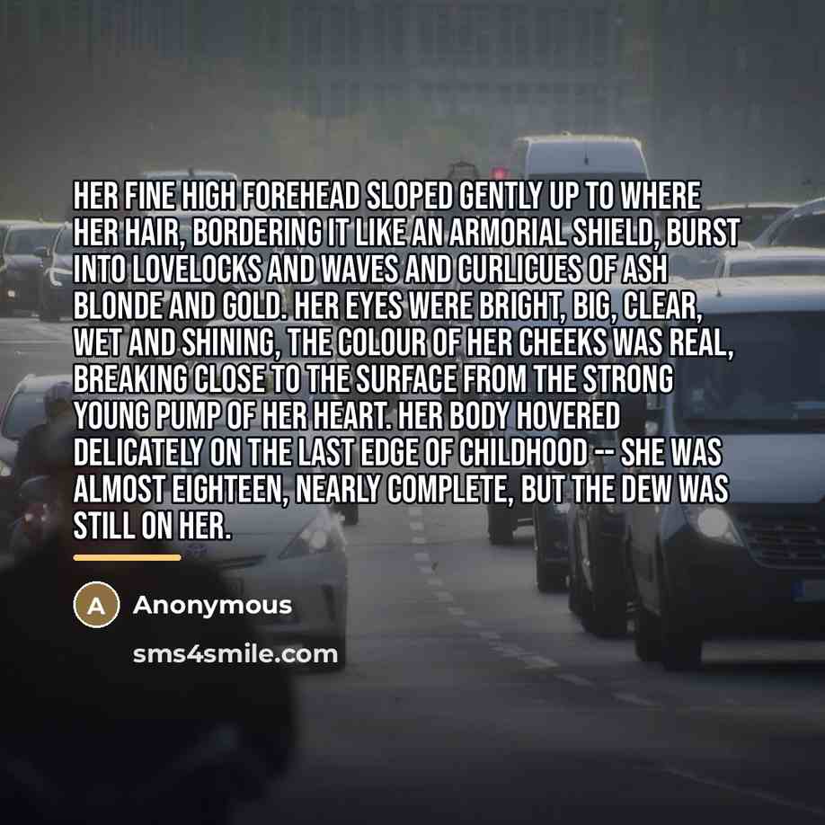 “Her fine high forehead sloped gently up to where her…” quote by Anonymous