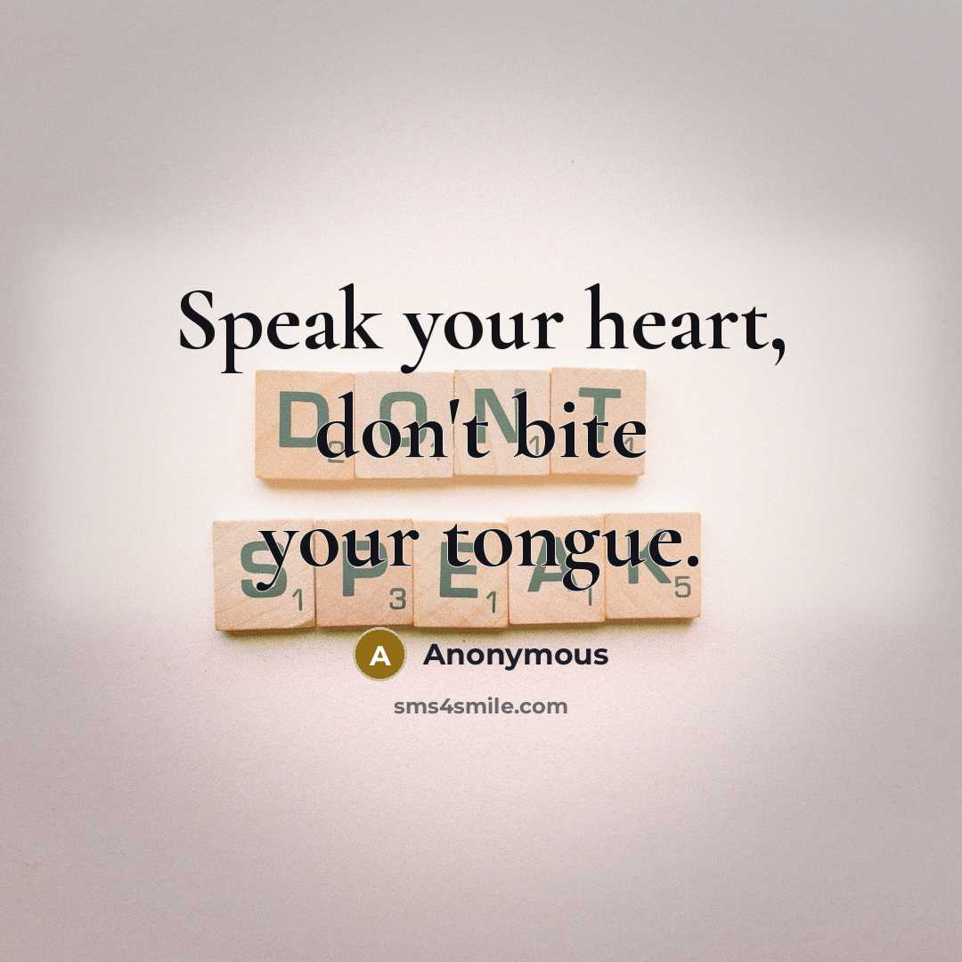 “Speak your heart, don't bite your tongue.…” quote by Anonymous