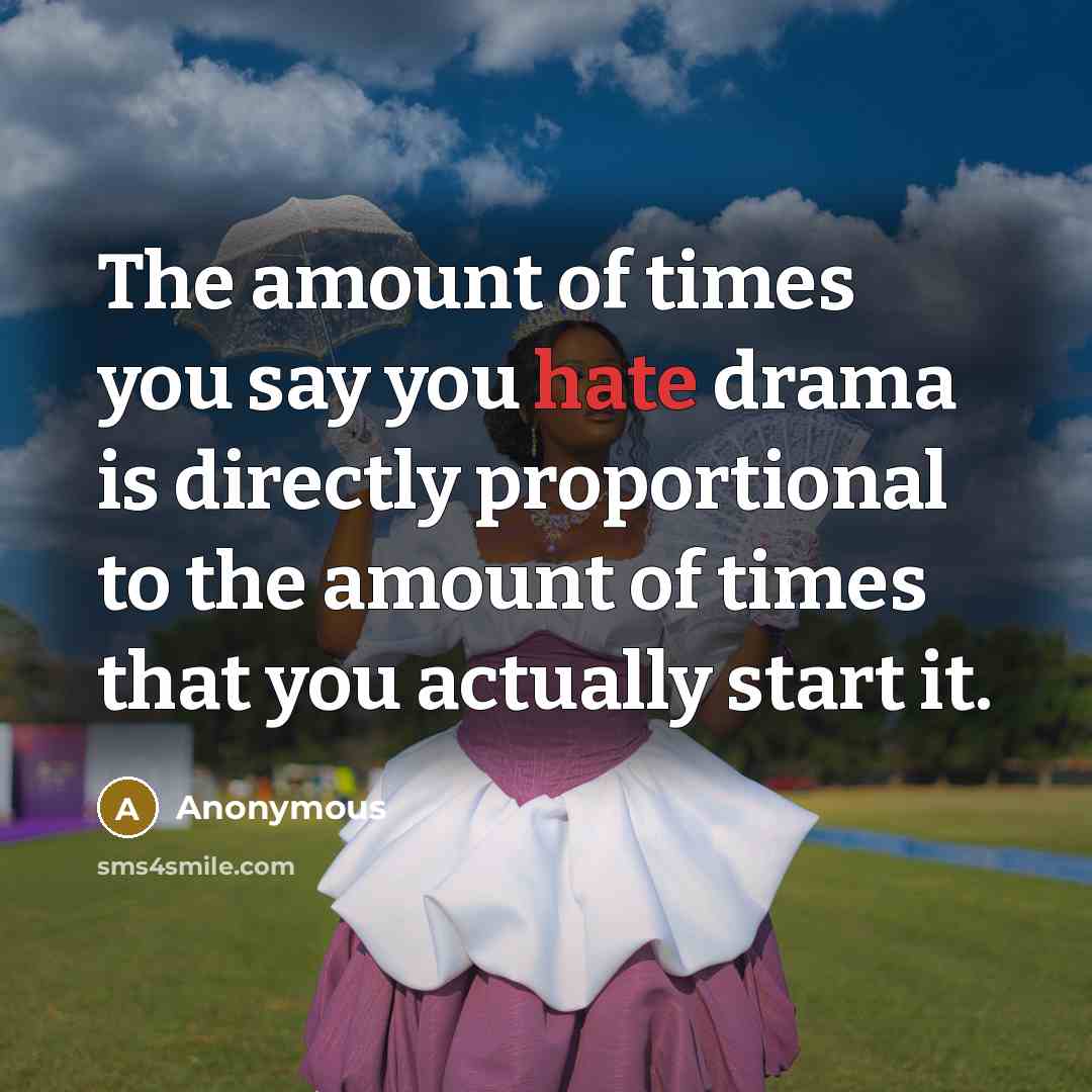 “The amount of times you say you hate drama is…” quote by Anonymous