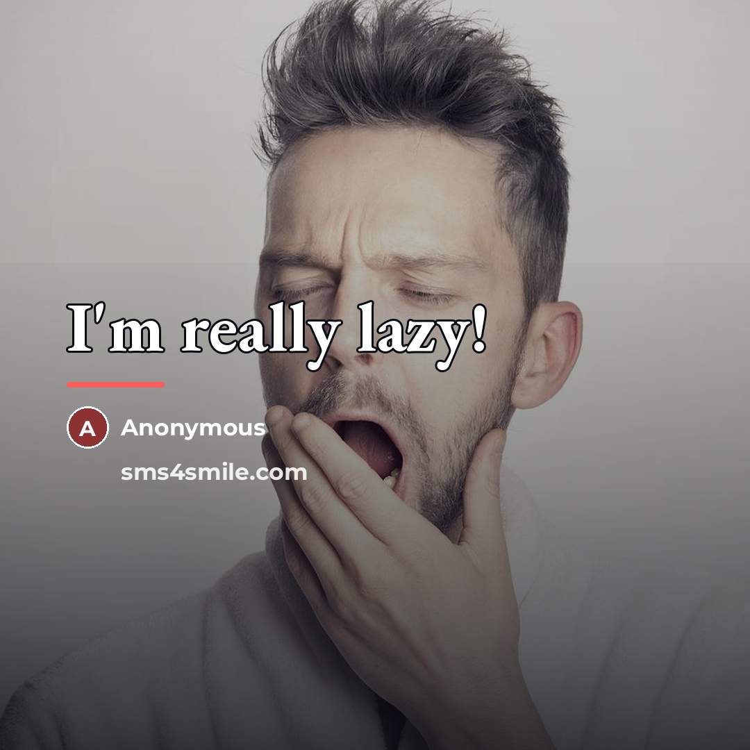 “I'm really lazy!…” quote by Anonymous