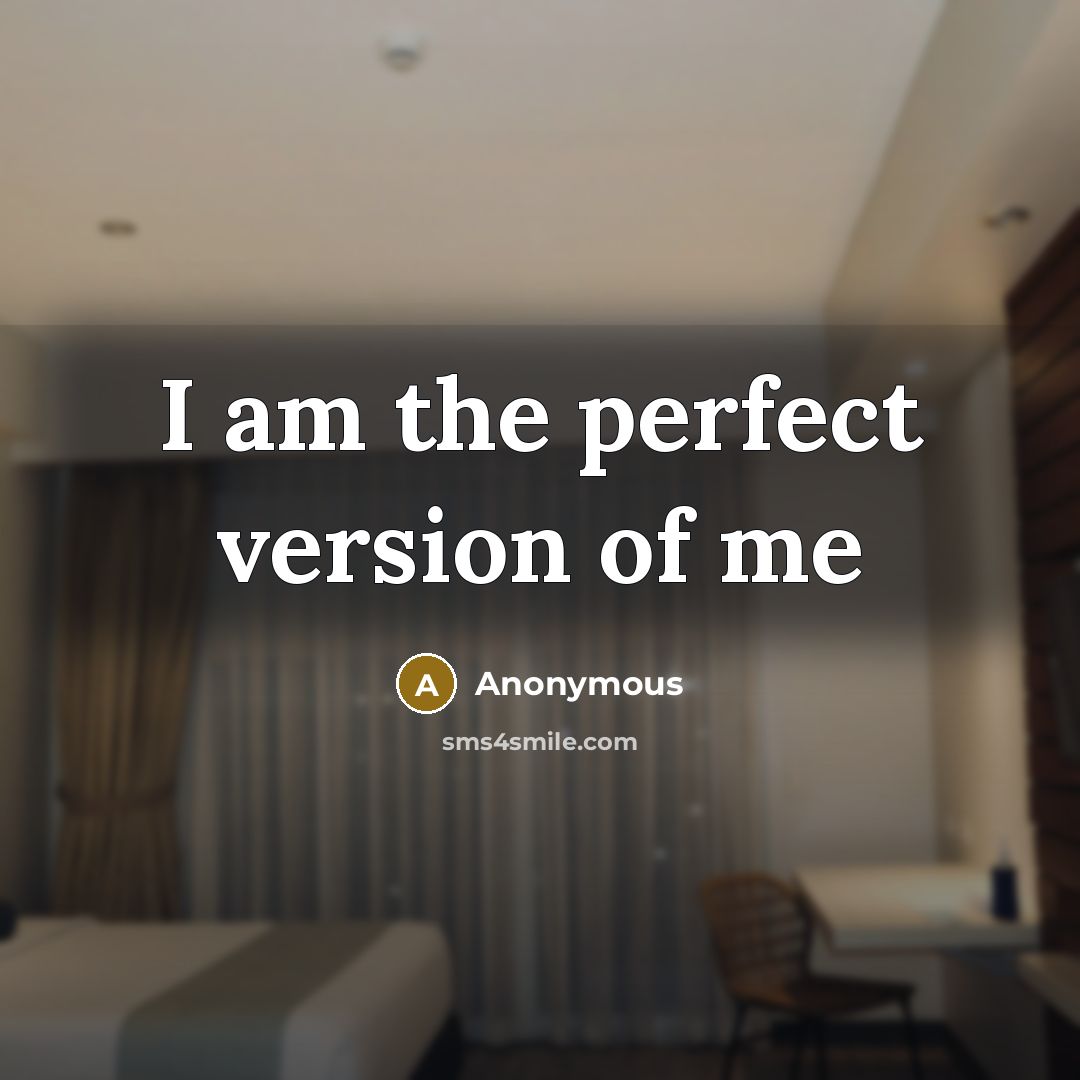 “I am the perfect version of me” quote by Anonymous