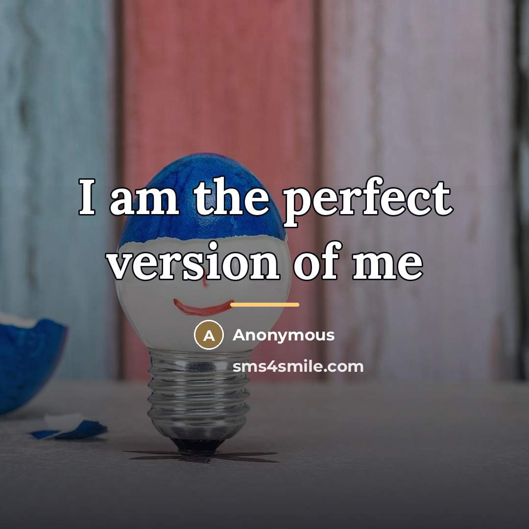 “I am the perfect version of me…” quote by Anonymous