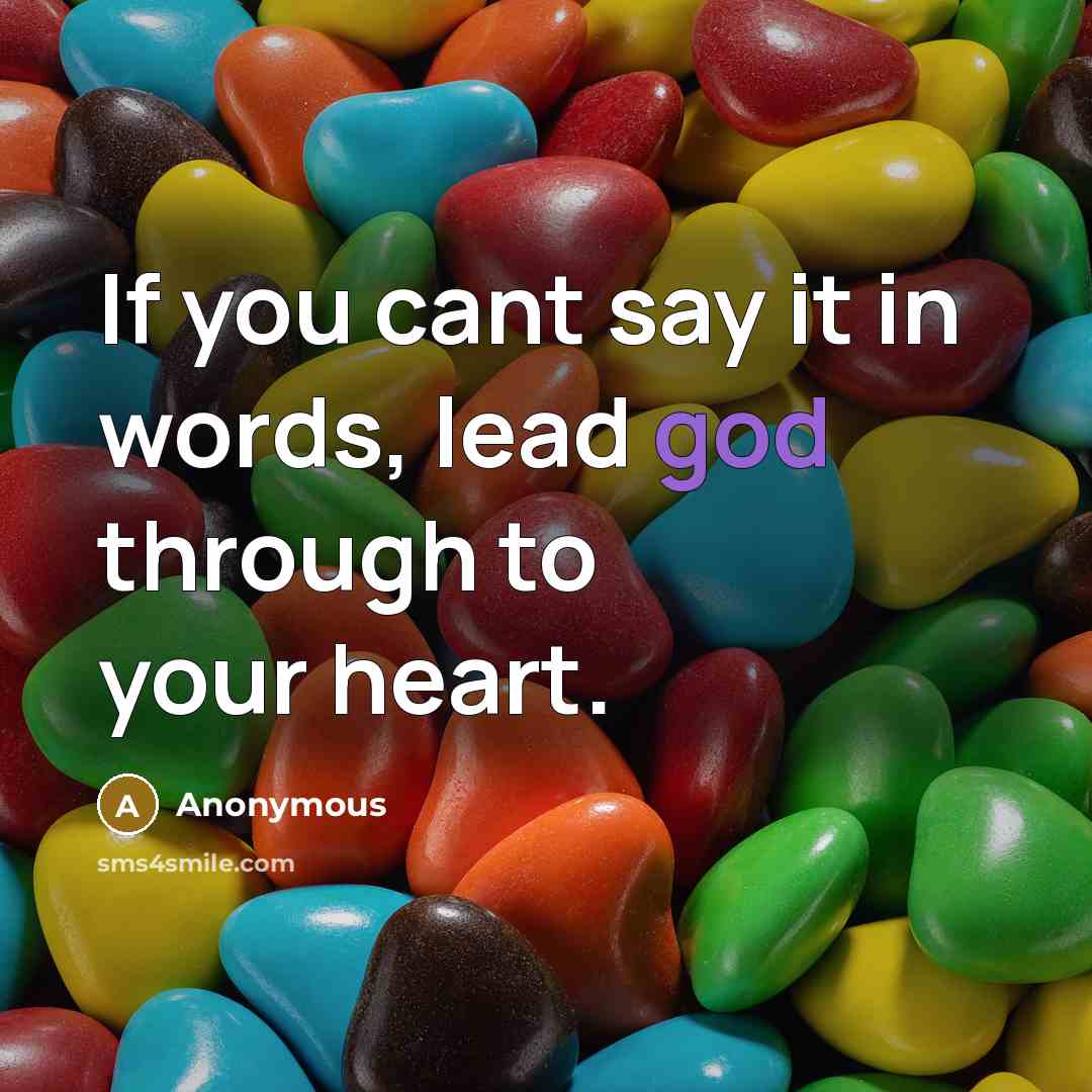 “If you cant say it in words, lead god through…” quote by Anonymous